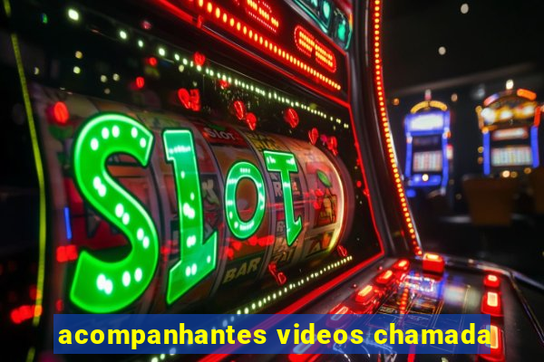 acompanhantes videos chamada